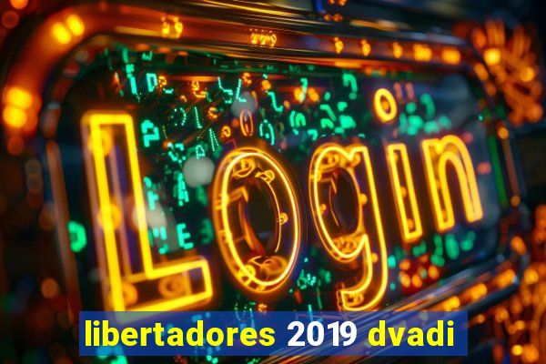 libertadores 2019 dvadi